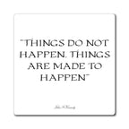 Things Do Not Happen- JFK- Quote Magnet | Inspirational Motivational Refrigerator Magnet